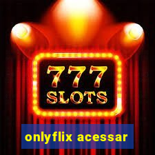 onlyflix acessar